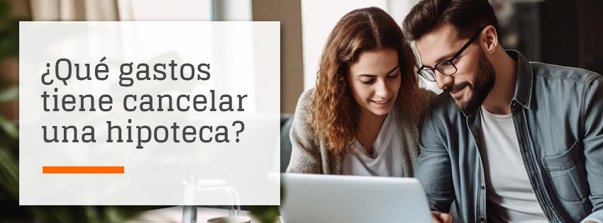 Qué gastos tiene cancelar una hipoteca